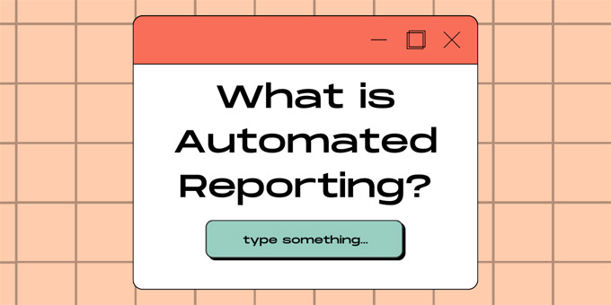 What is Automated Reporting